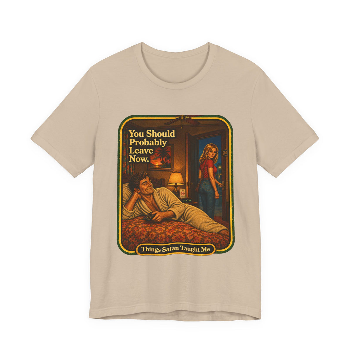 You Should Probably Leave Now Unisex Tee in Tan, front
