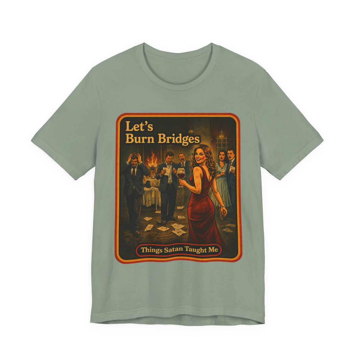 Let's Burn Bridges Unisex Tee in Sage, front