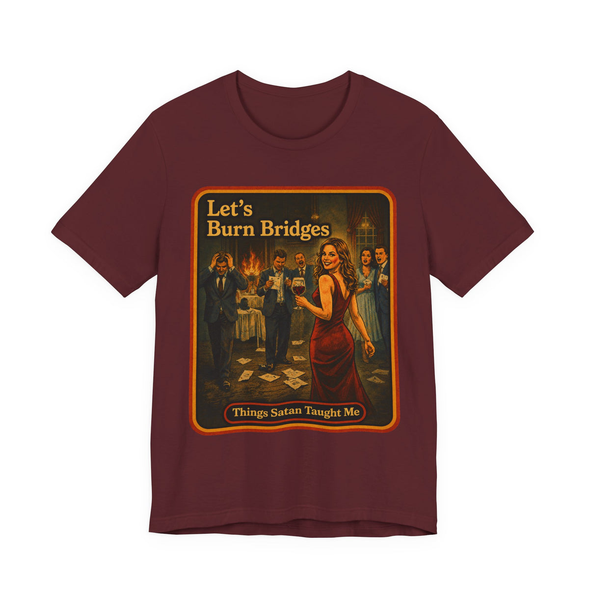 Let's Burn Bridges Unisex Tee in Maroon, front