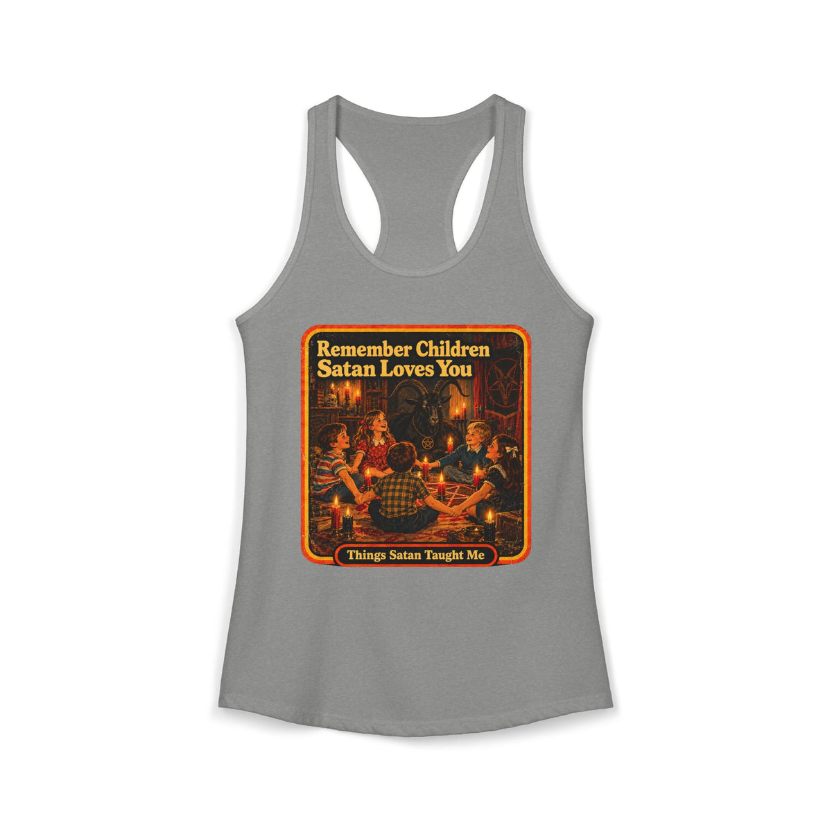 Remember Children Satan Loves You Women's Racerback Tank | Things Satan Taught Me  in Heather Grey, front