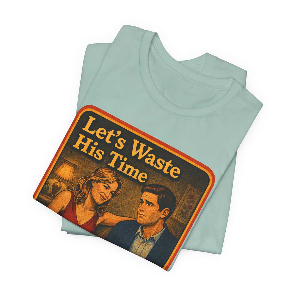 Let's Waste His Time Unisex Tee in Dusty Blue, view 3