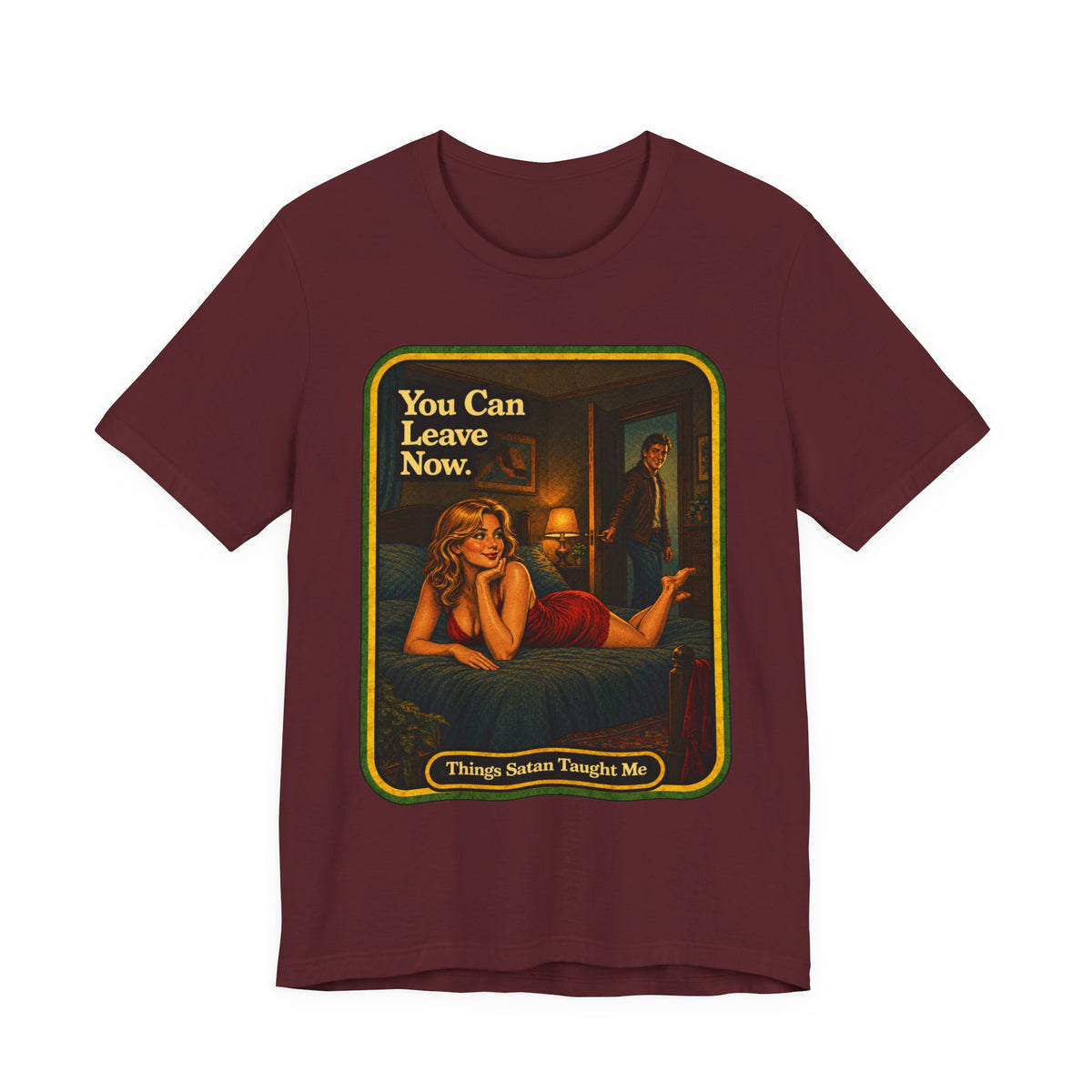 You Can Leave Now Unisex Tee in Maroon, front