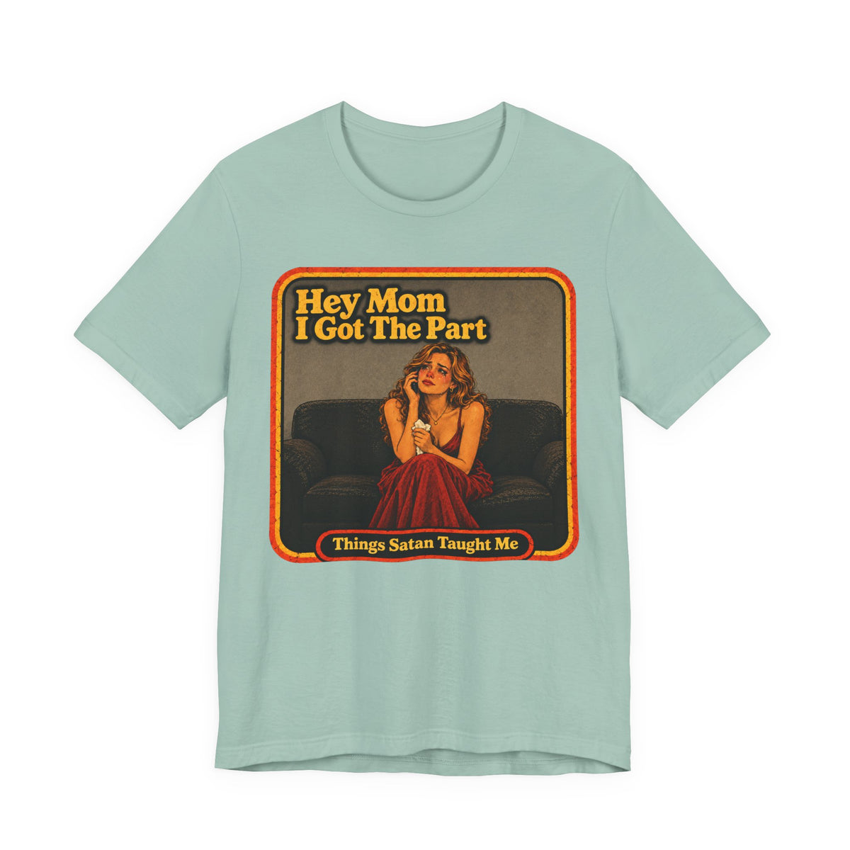 Hey Mom, I Got The Part Unisex Tee in Dusty Blue, front