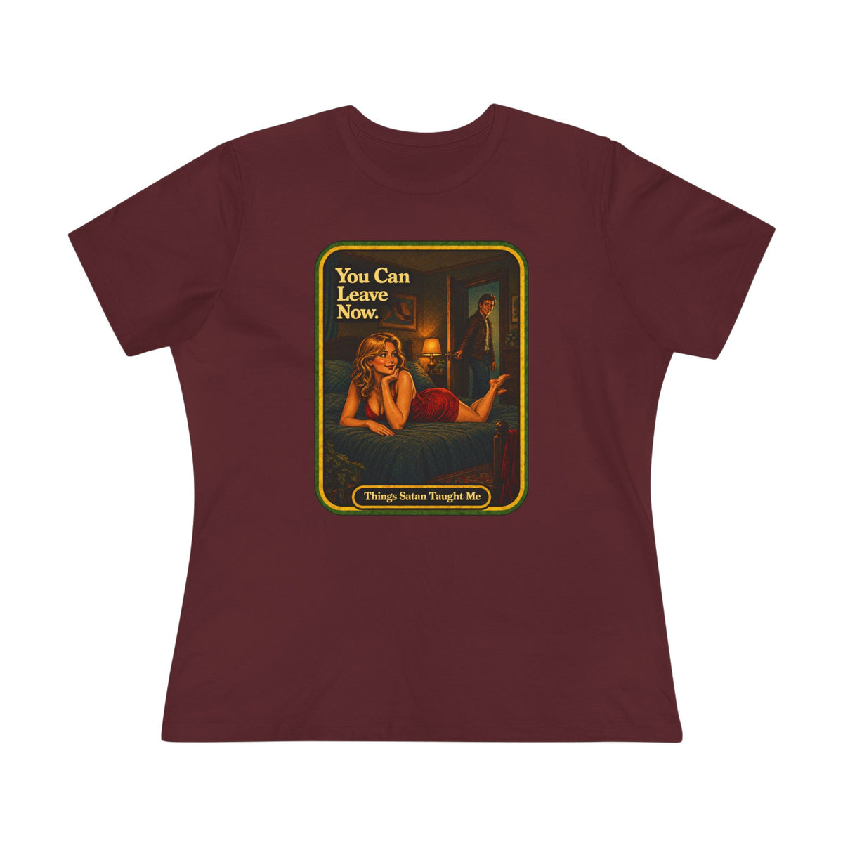 You Can Leave Now Women's Tee in Maroon, front