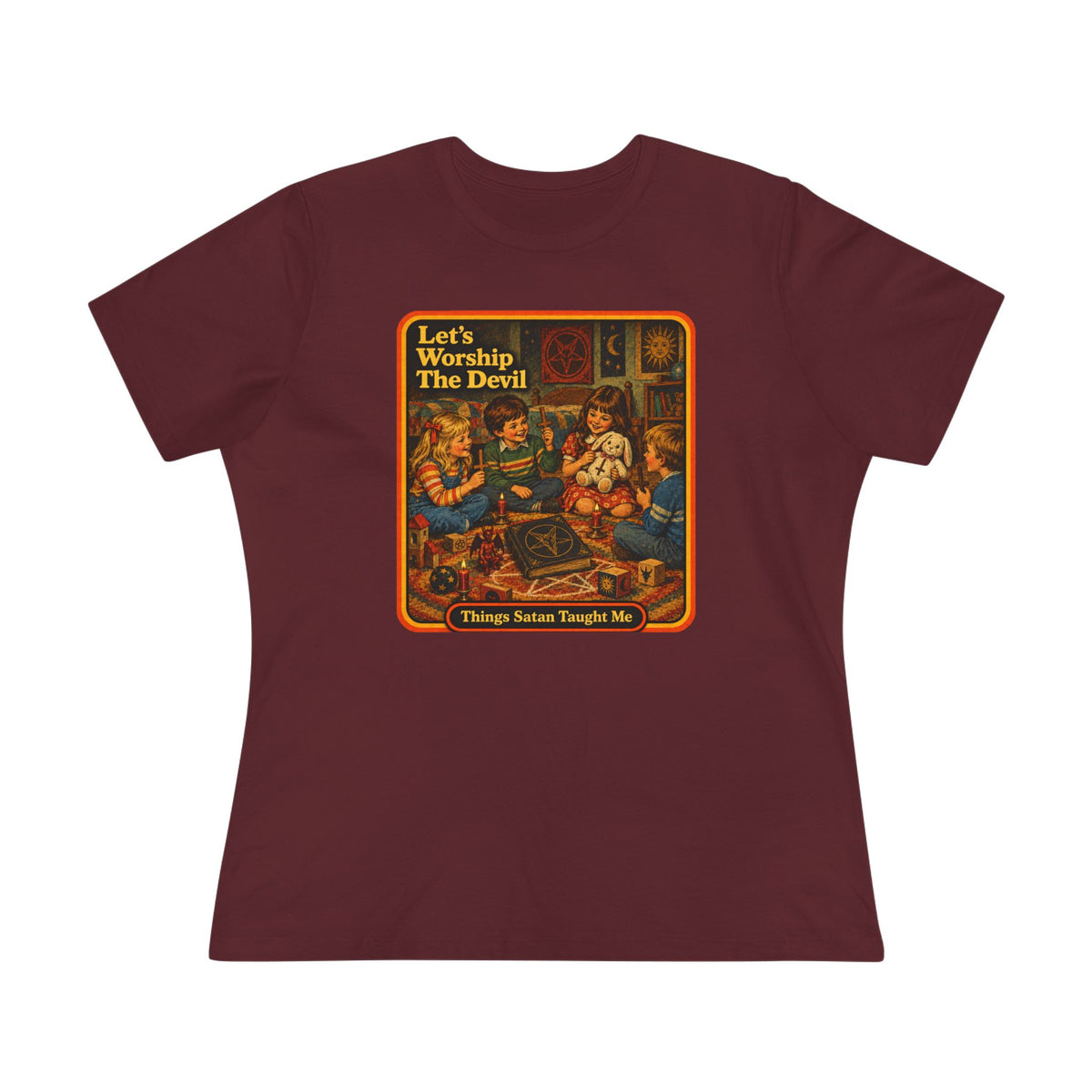 Let's Worship The Devil Women's Cotton Tee | Things Satan Taught Me  in Maroon, front