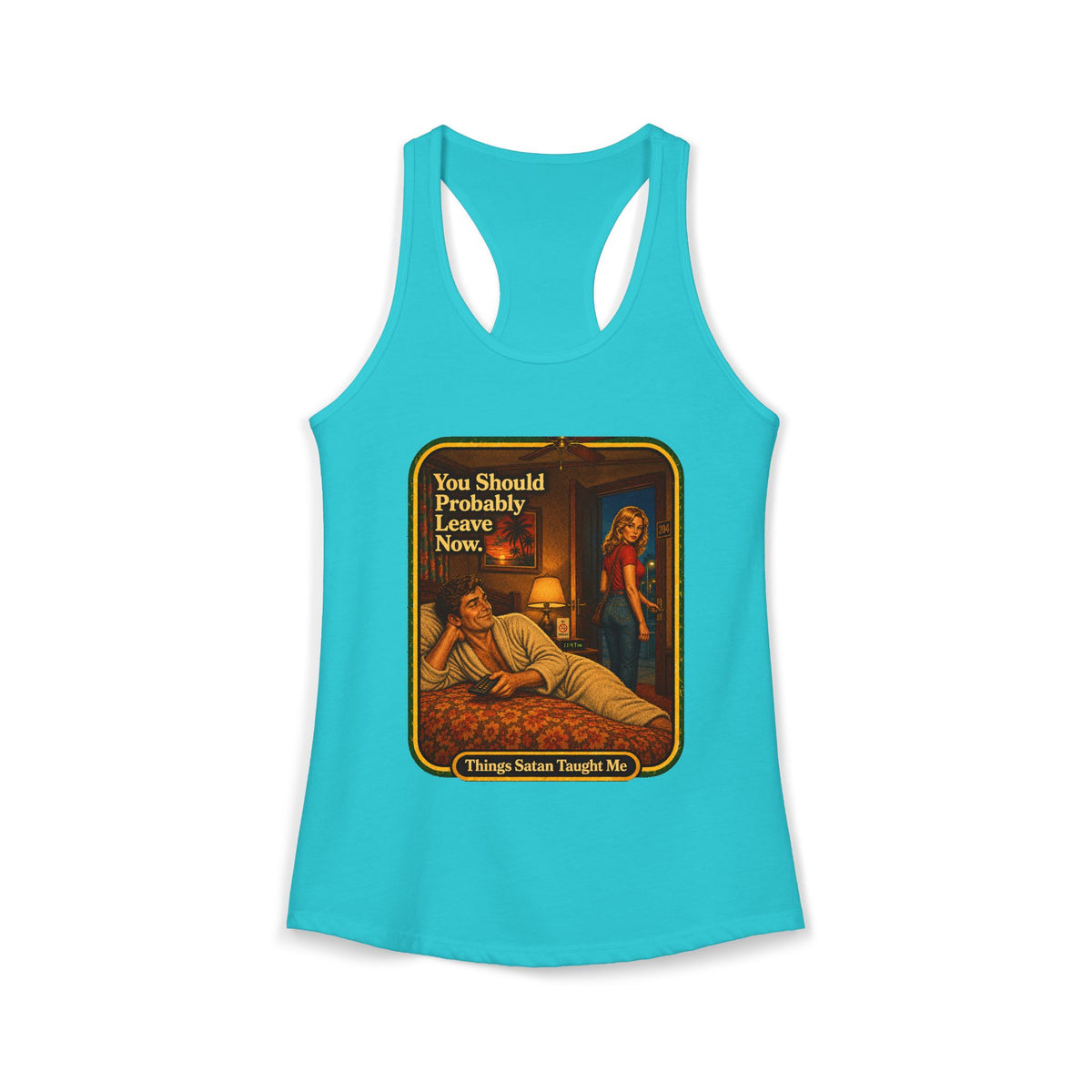 You Should Probably Leave Now Racerback Tank in Tahiti Blue, front