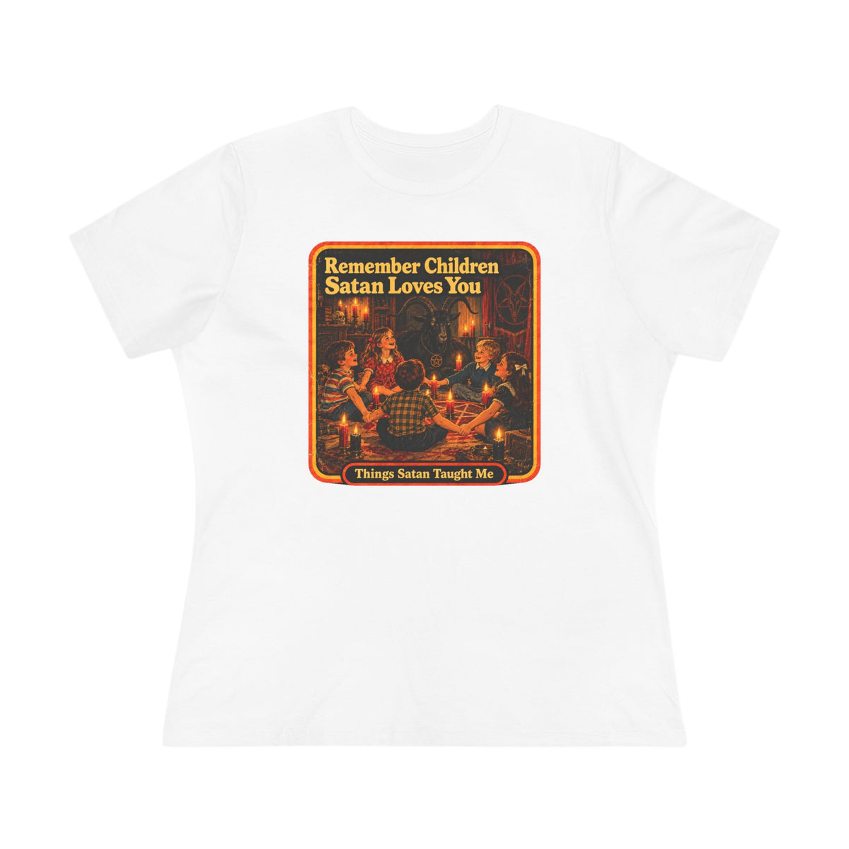 Remember Children Satan Loves You Women's Cotton Tee | Things Satan Taught Me  in White, front