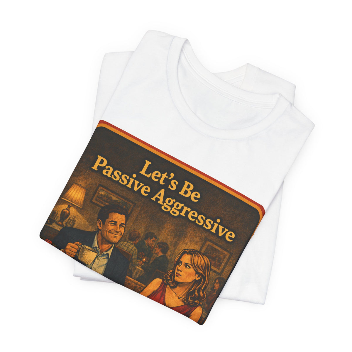 Let's Be Passive Aggressive Unisex Tee in White, view 3