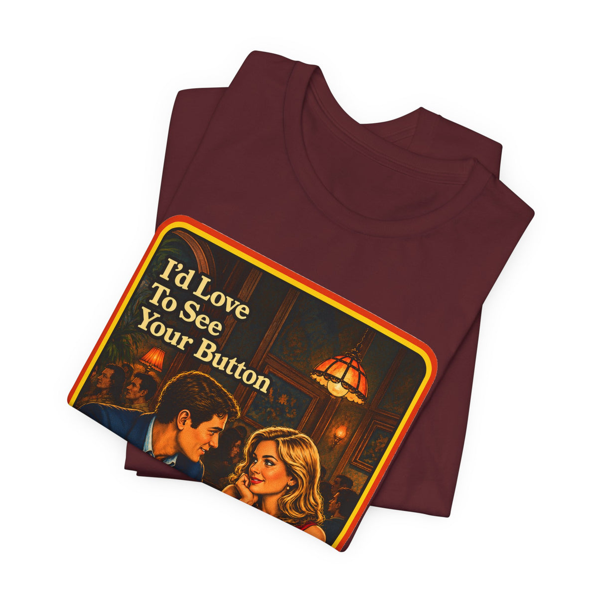 I'd Love To See Your Button Unisex Tee in Maroon, view 3