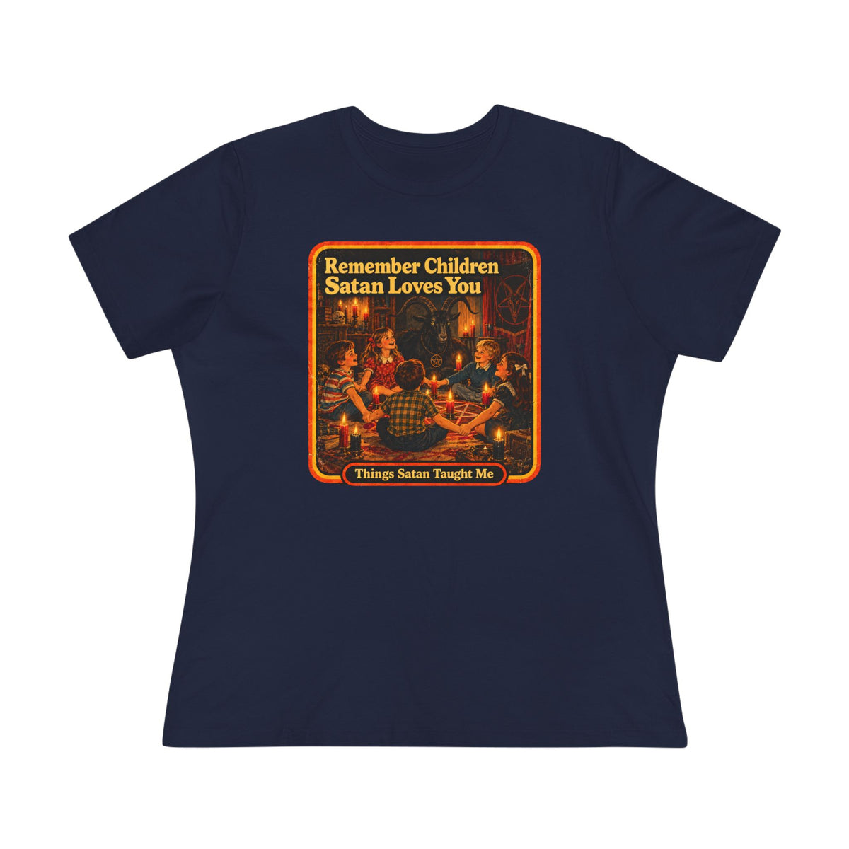 Remember Children Satan Loves You Women's Cotton Tee | Things Satan Taught Me  in Navy, front