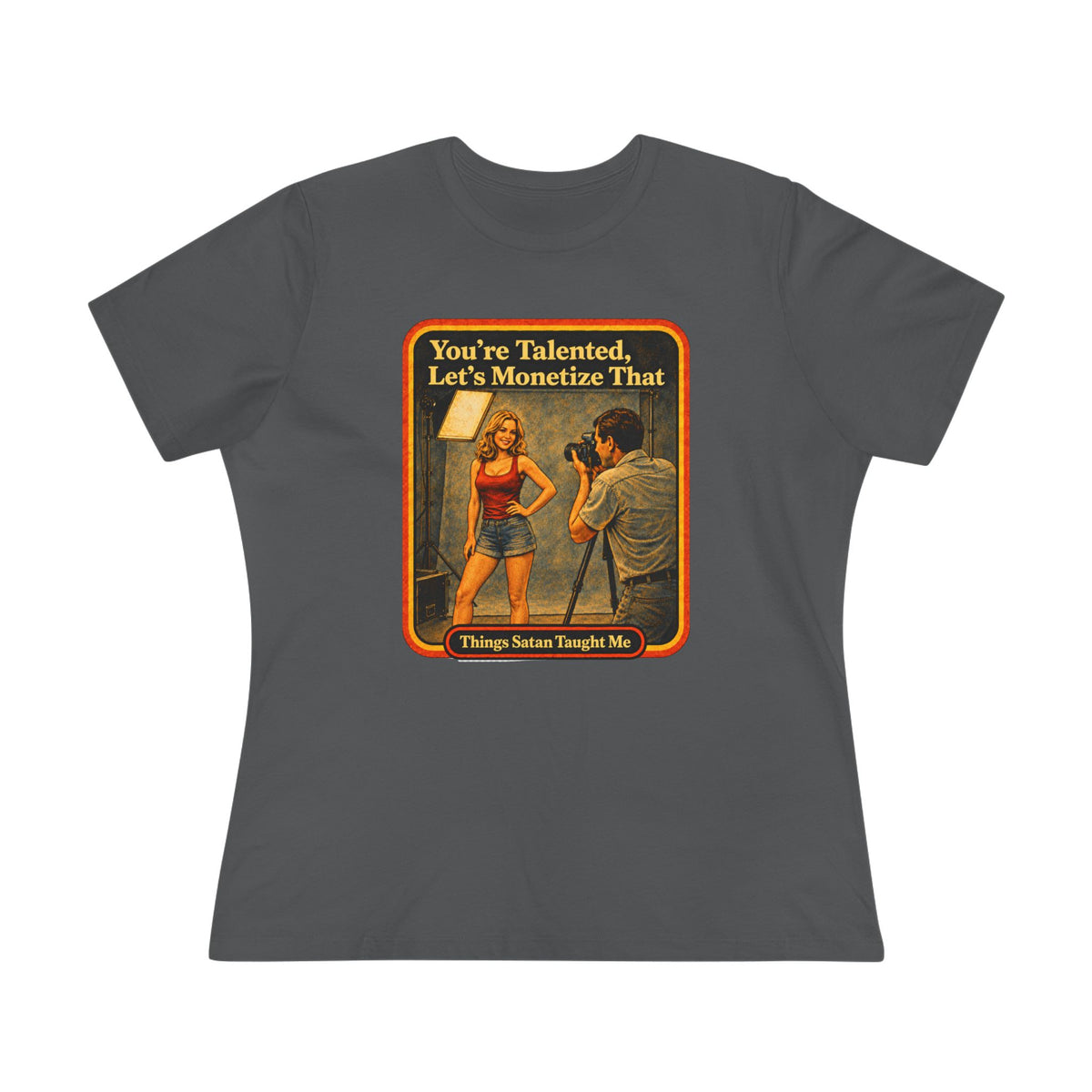 You're Talented, Let's Monetize That Women's Tee in Asphalt, front