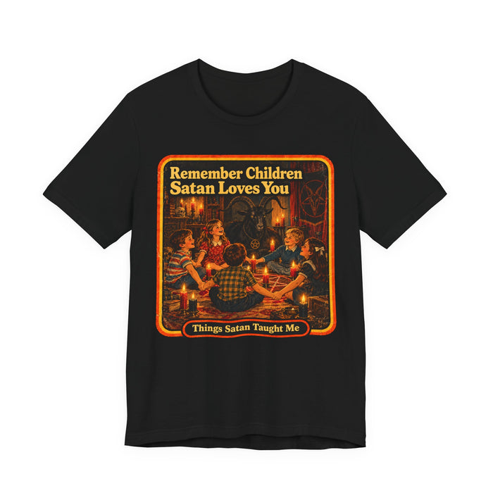 Remember Children. Satan Loves You Unisex Tee in black