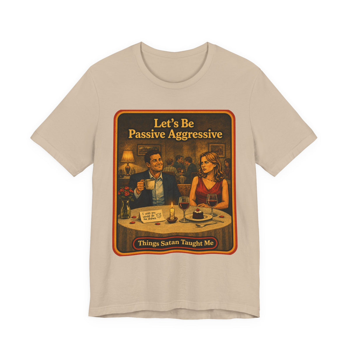 Let's Be Passive Aggressive Unisex Tee in Tan, front