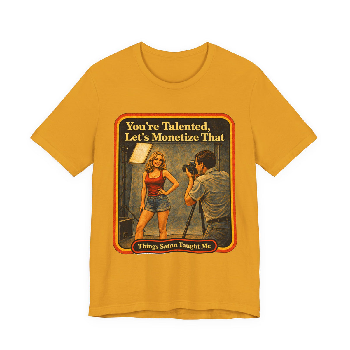 You're Talented, Let's Monetize That Unisex Tee in Mustard, front