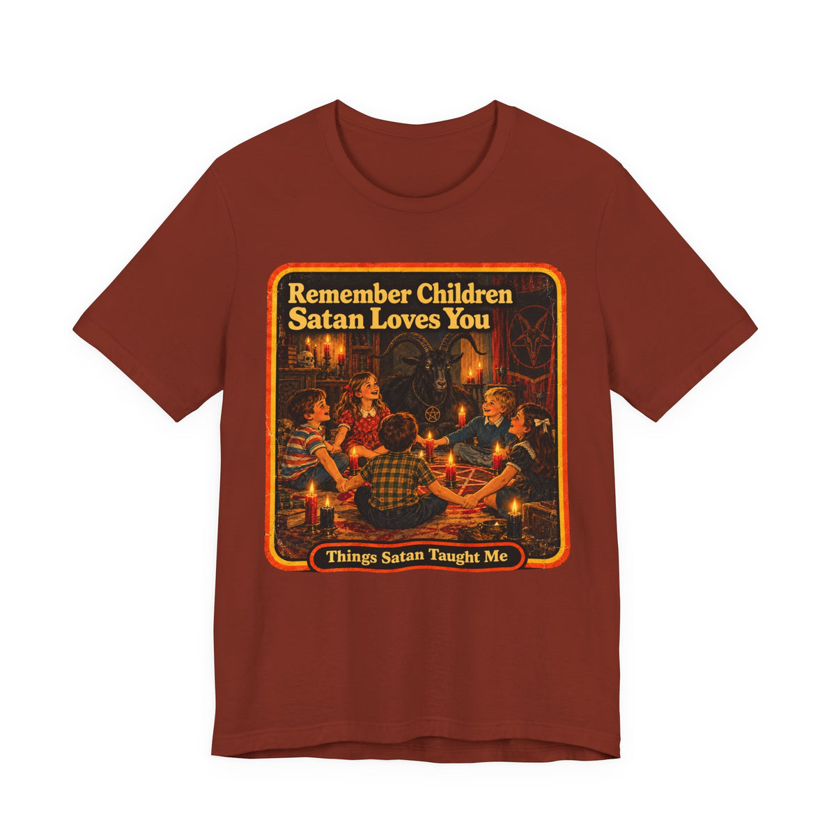 Remember Children. Satan Loves You Unisex Tee in Rust, front