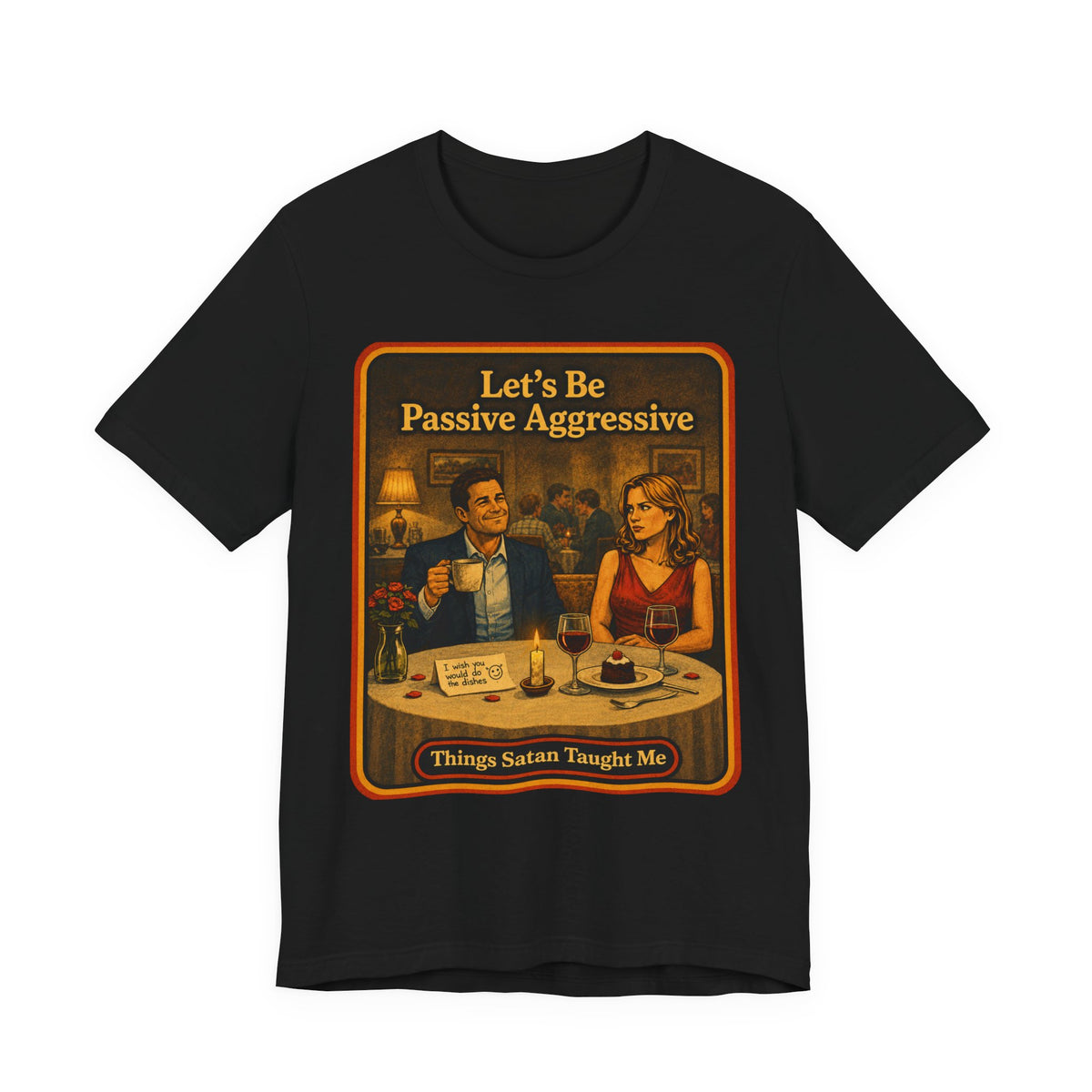 Let's Be Passive Aggressive Unisex Tee in Black, front