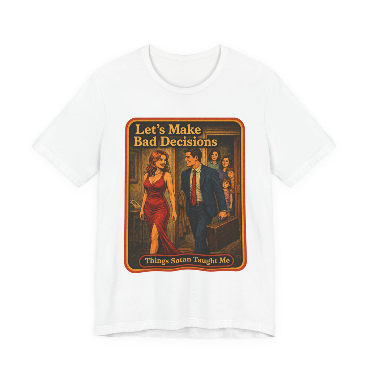 Let's Make Bad Decisions Unisex Tee in White, front
