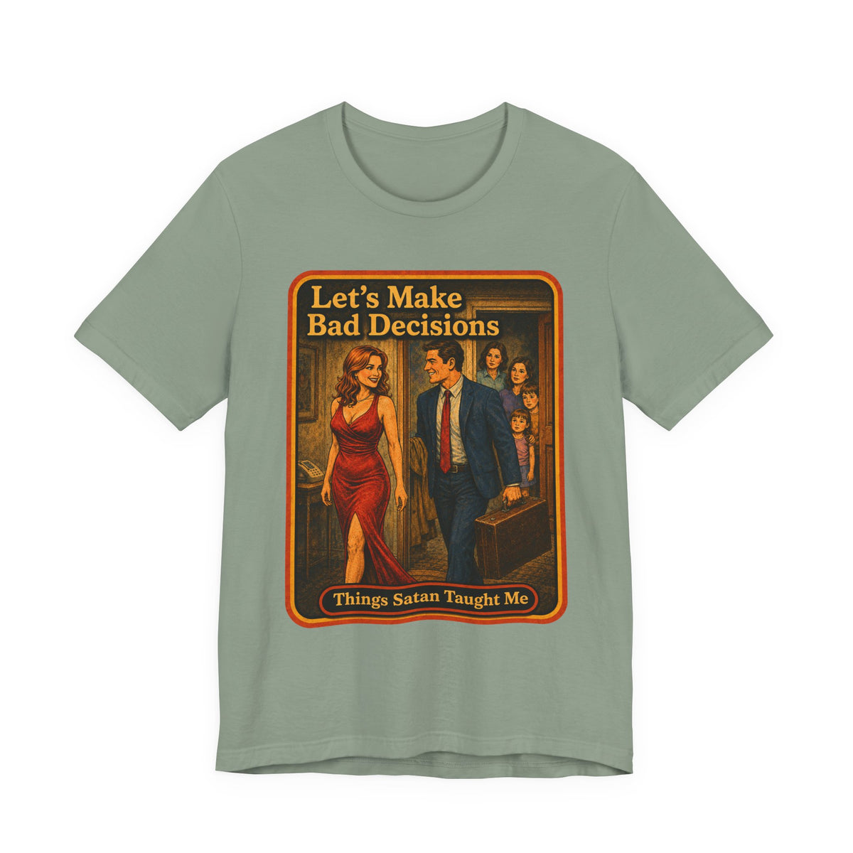 Let's Make Bad Decisions Unisex Tee in Sage, front