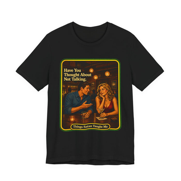 Have You Thought About Not Talking Unisex Tee in black