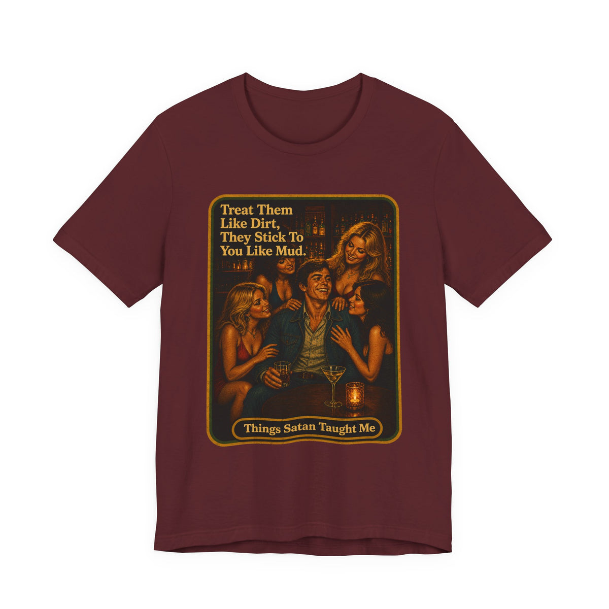 Treat Them Like Dirt Unisex Tee in Maroon, front