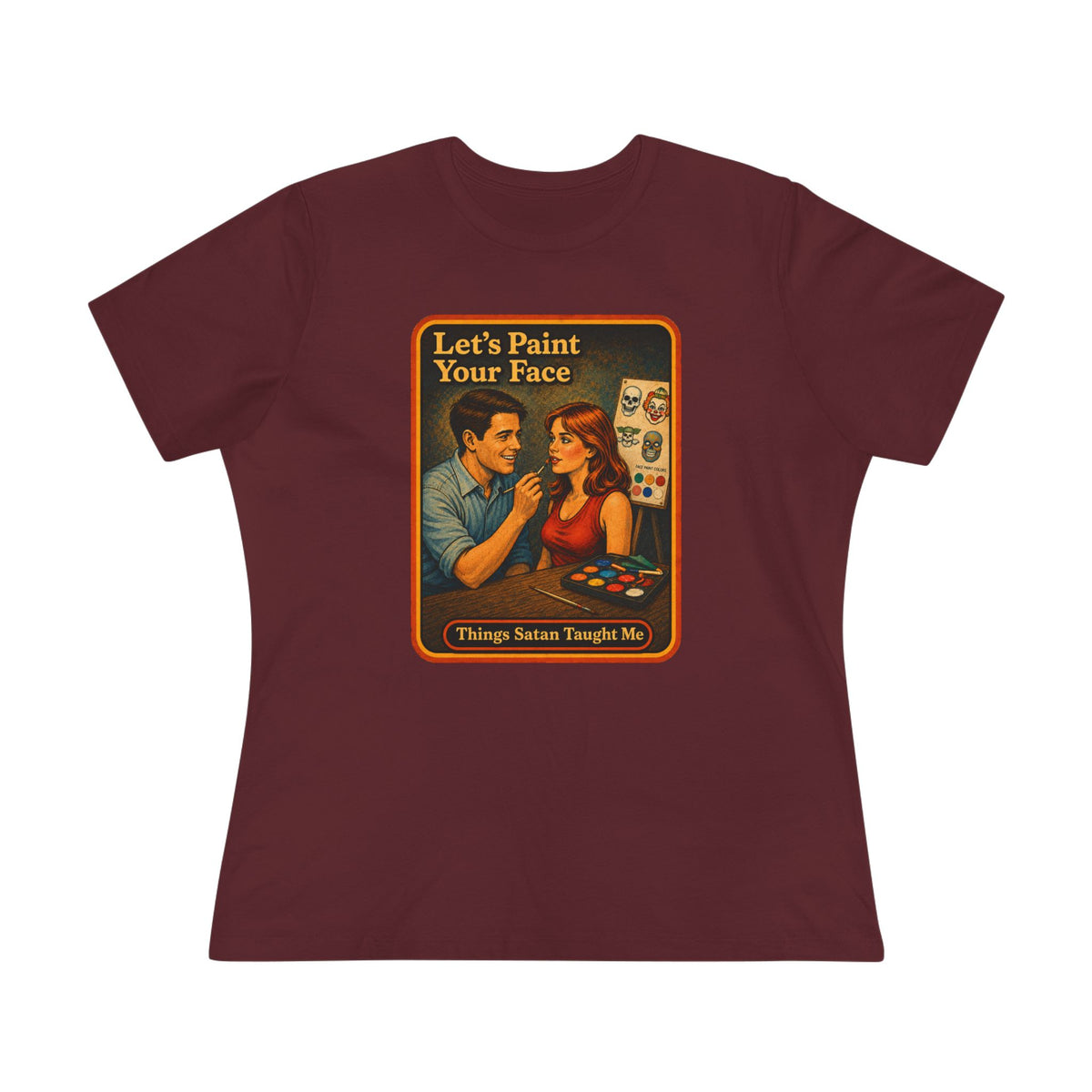 Let's Paint Your Face Women's Tee in Maroon, front