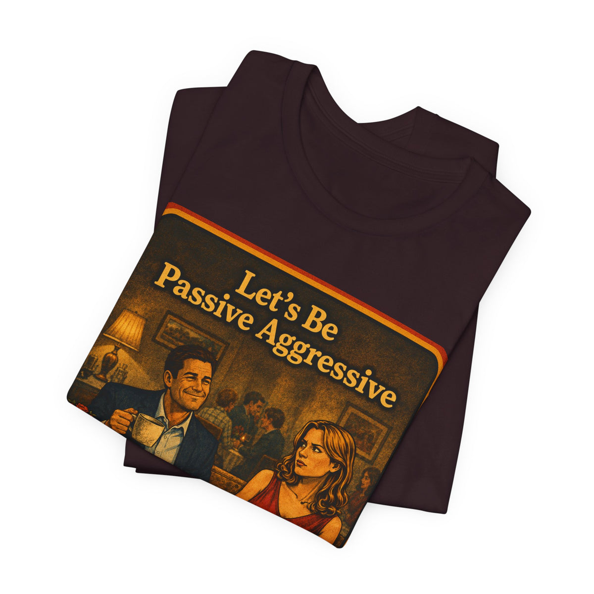 Let's Be Passive Aggressive Unisex Tee in Oxblood Black, view 3