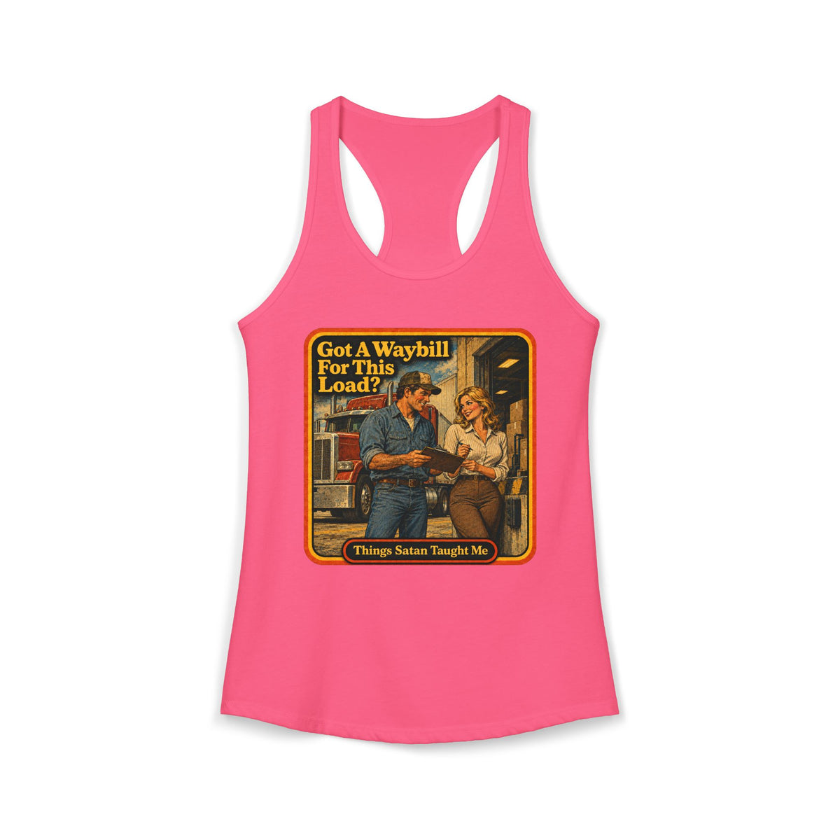 Got A Waybill For This Load Women's Racerback Tank | Things Satan Taught Me  in Hot Pink, front
