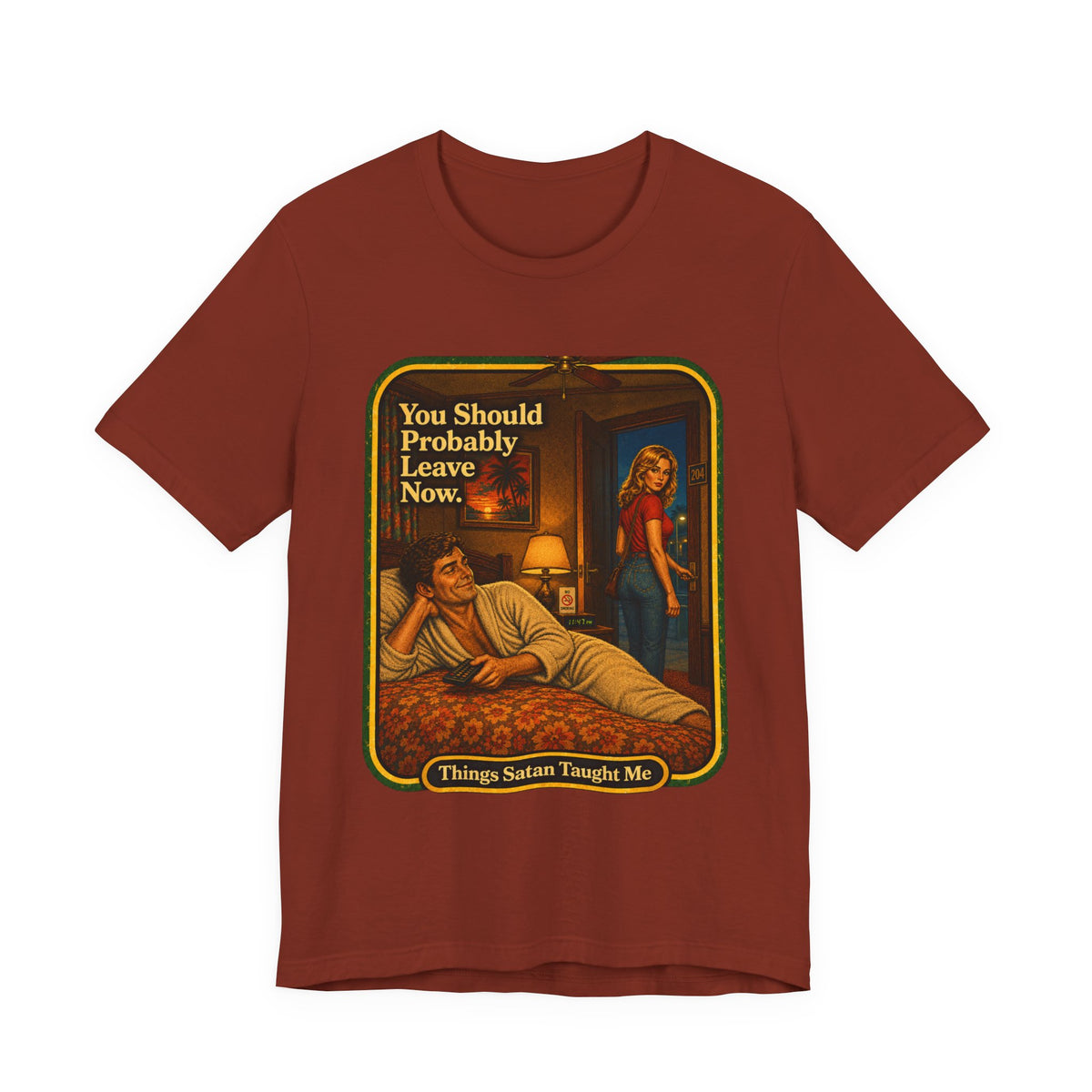 You Should Probably Leave Now Unisex Tee in Rust, front