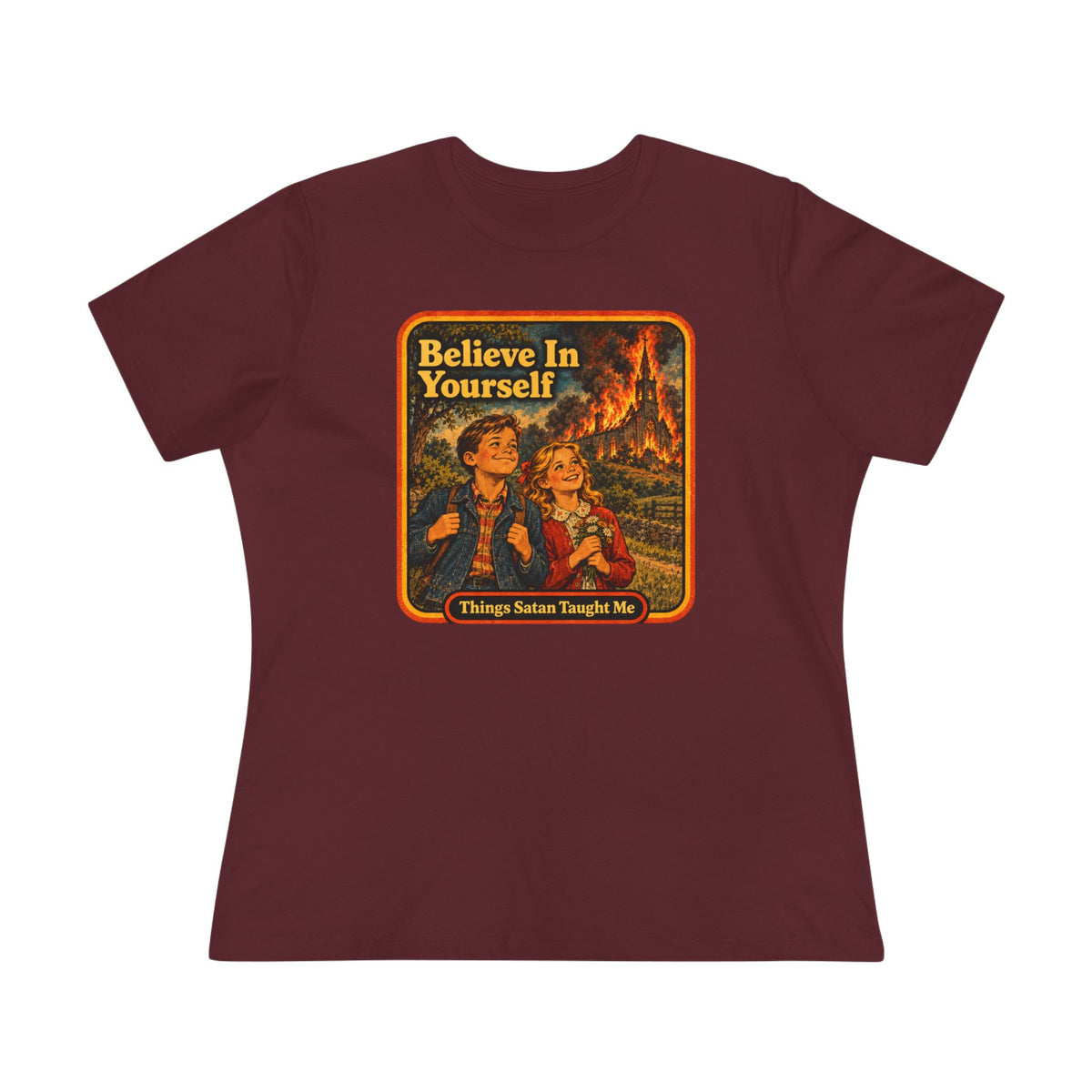 Believe In Yourself Women's Cotton Tee | Things Satan Taught Me  in Maroon, front
