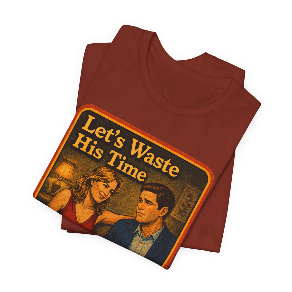 Let's Waste His Time Unisex Tee in Rust, view 3