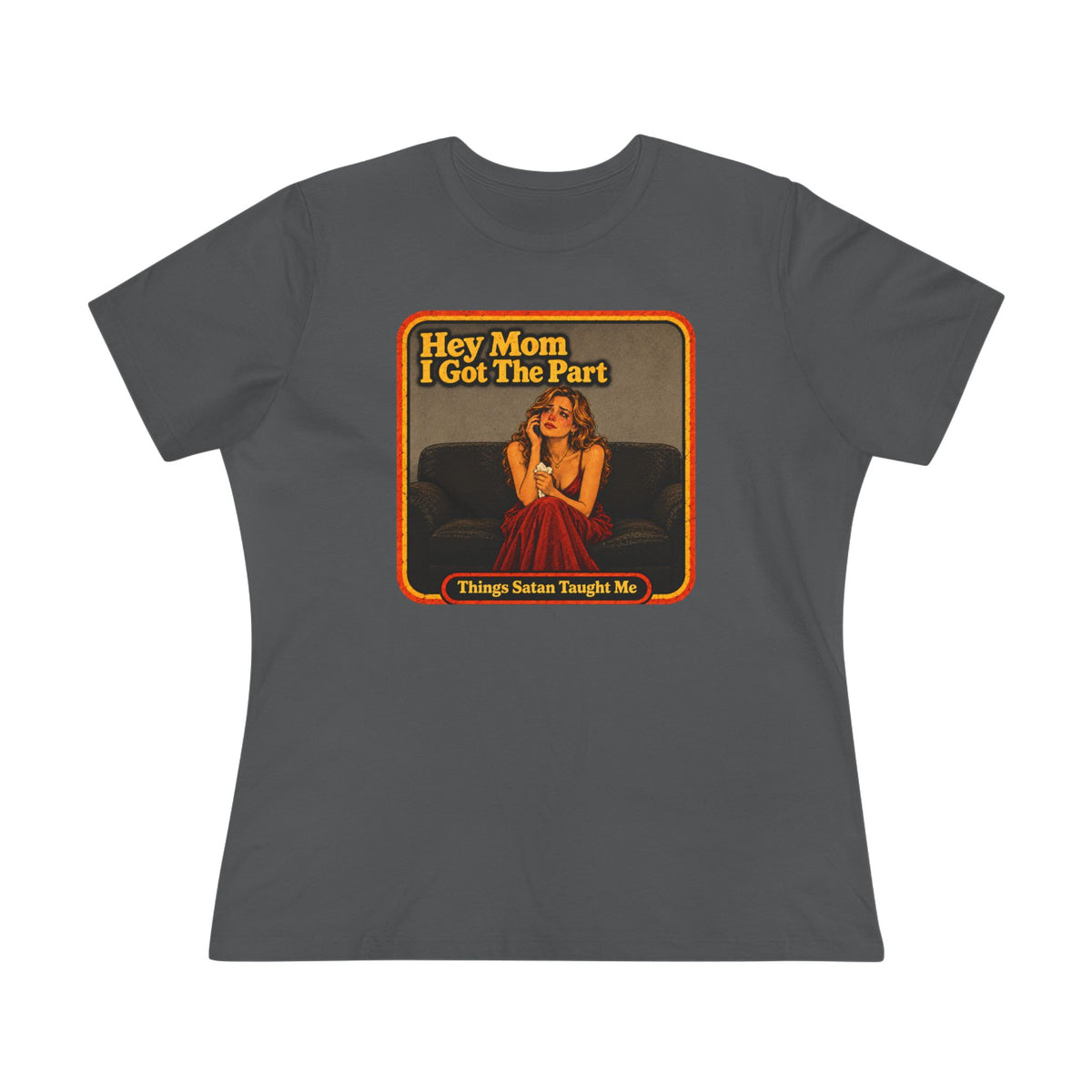Hey Mom I Got The Part Women's Cotton Tee | Things Satan Taught Me  in Asphalt, front