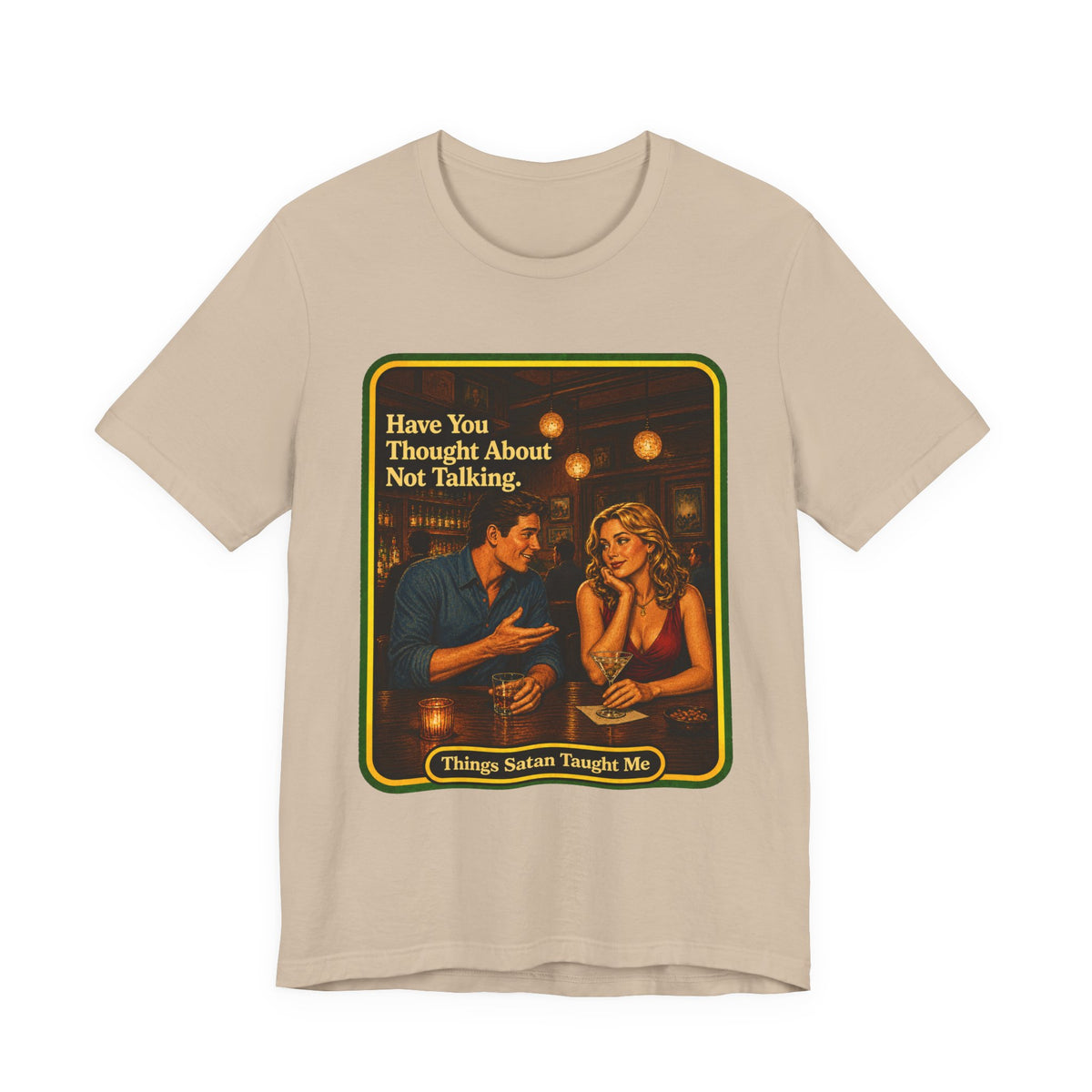 Have You Thought About Not Talking Unisex Tee in Tan, front