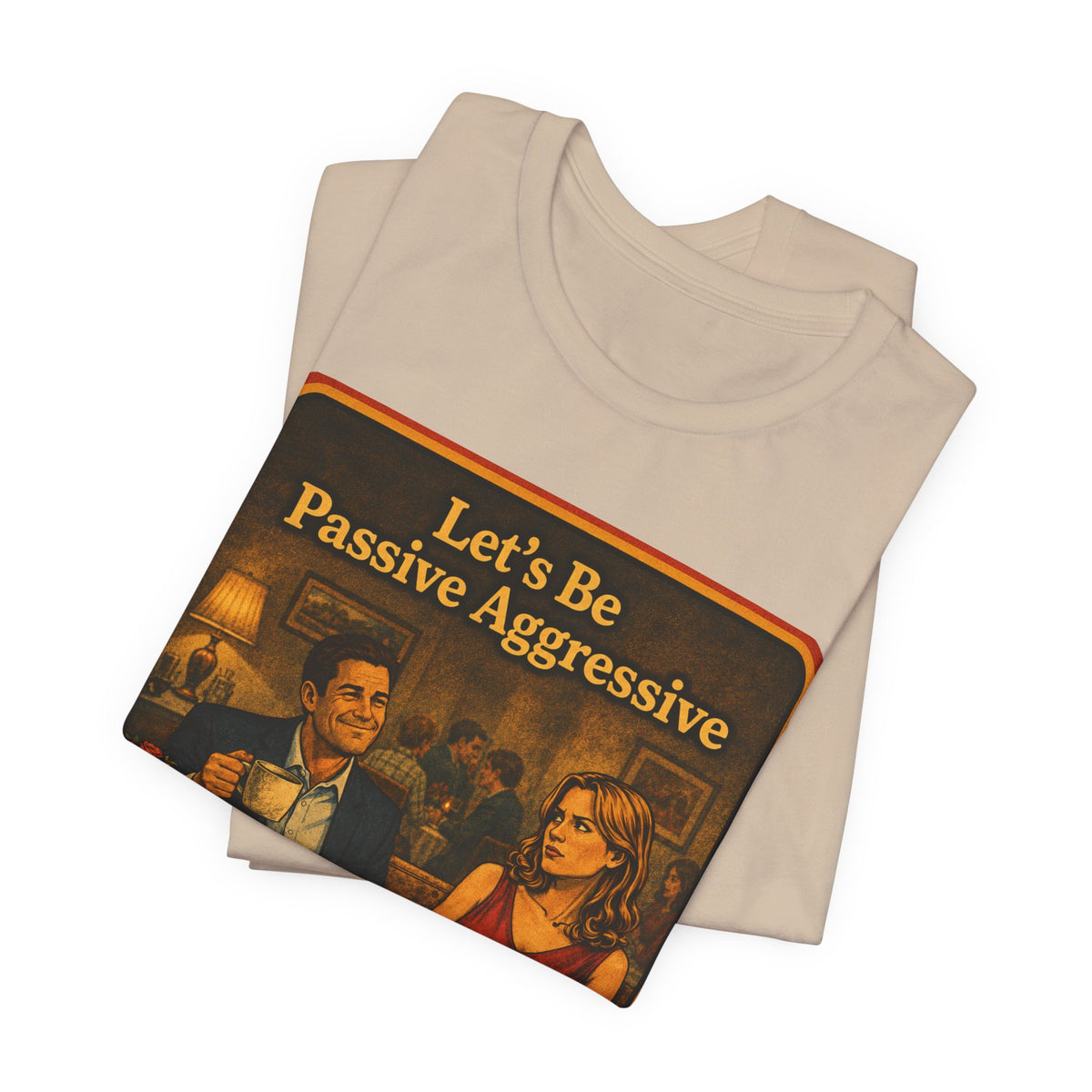 Let's Be Passive Aggressive Unisex Tee in Tan, view 3