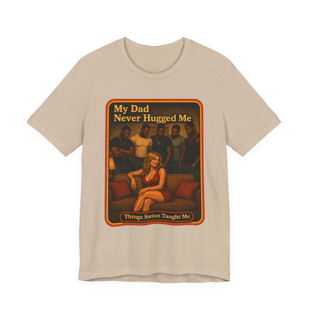 My Dad Never Hugged Me Unisex Tee in Tan, front