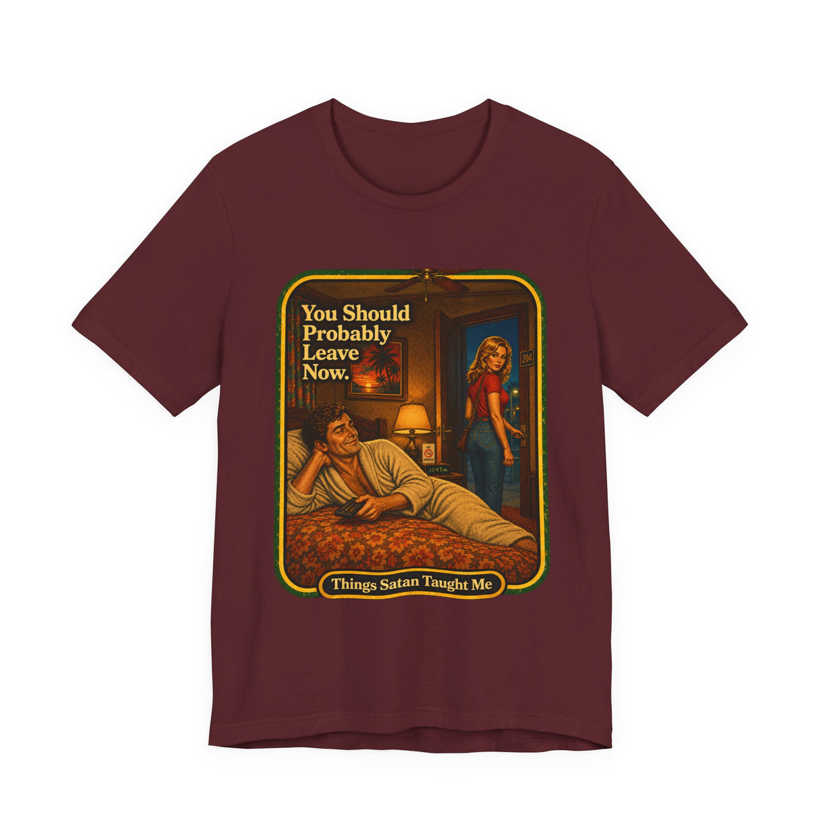 You Should Probably Leave Now Unisex Tee in Maroon, front