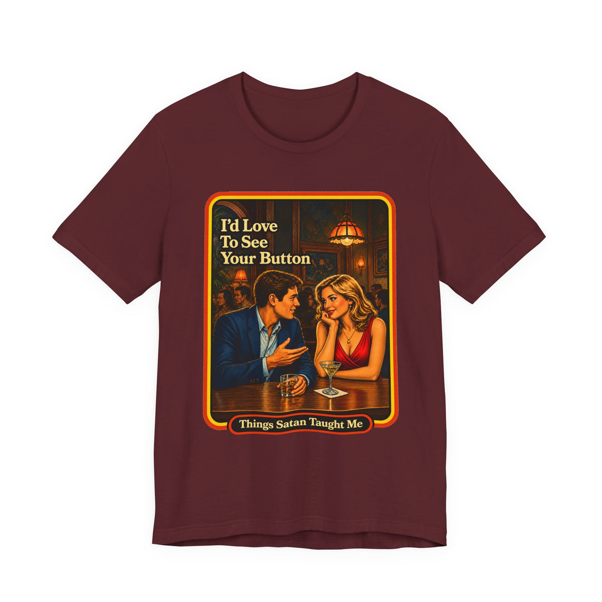 I'd Love To See Your Button Unisex Tee in Maroon, front