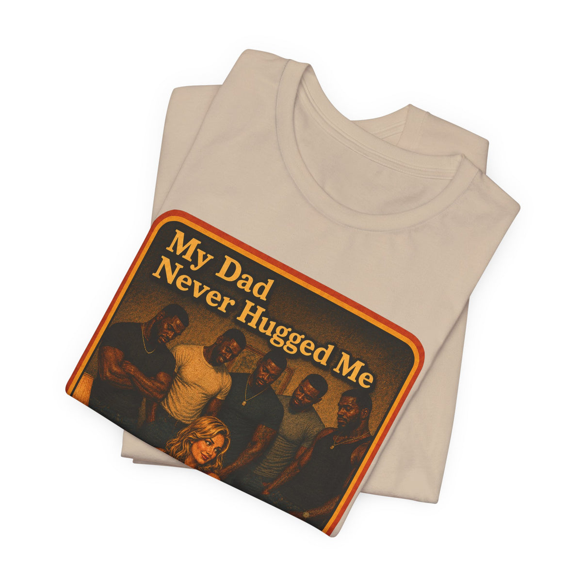 My Dad Never Hugged Me Unisex Tee in Tan, view 3