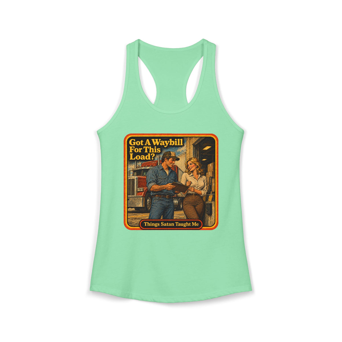 Got A Waybill For This Load Women's Racerback Tank | Things Satan Taught Me  in Mint, front