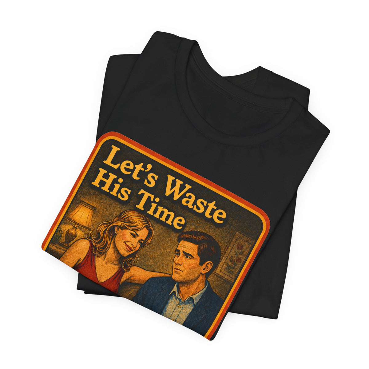 Let's Waste His Time Unisex Tee in Black, view 3