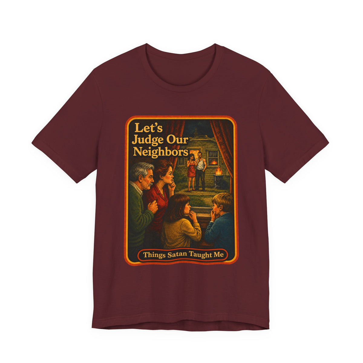 Let's Judge Our Neighbors Unisex Tee in Maroon, front