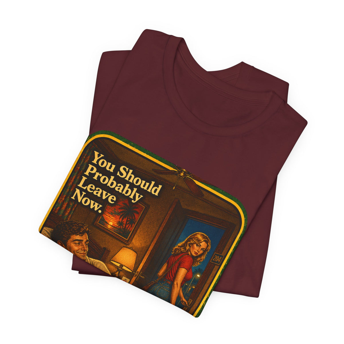 You Should Probably Leave Now Unisex Tee in Maroon, view 3