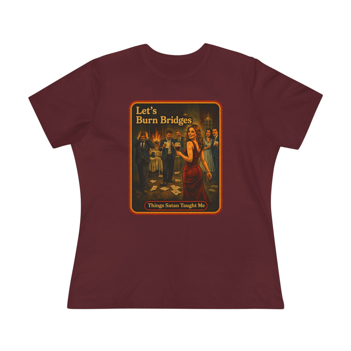 Let's Burn Bridges Women's Tee in Maroon, front