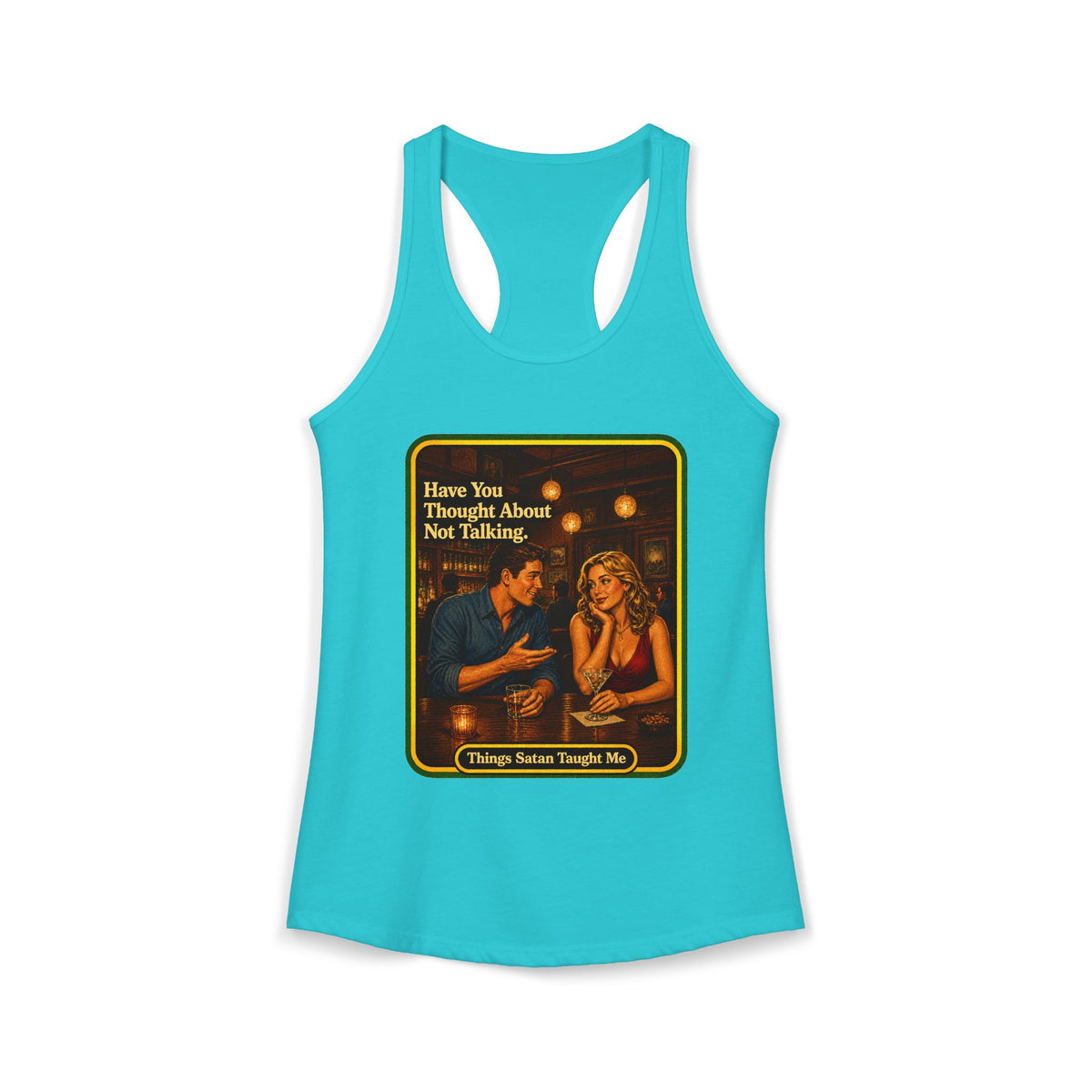 Have You Thought About Not Talking Racerback Tank in Tahiti Blue, front