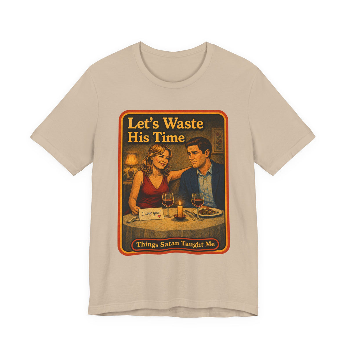 Let's Waste His Time Unisex Tee in Tan, front