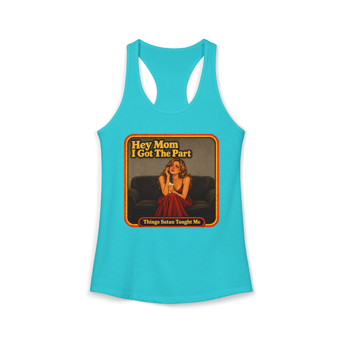 Hey Mom I Got The Part Women's Racerback Tank | Things Satan Taught Me  in Tahiti Blue, front