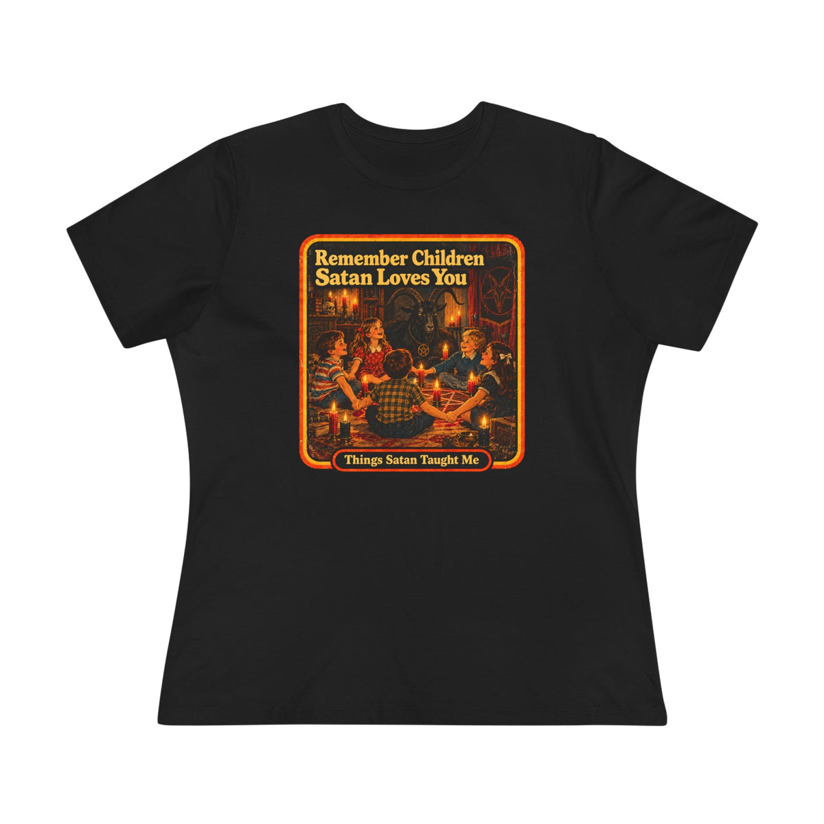 Remember Children Satan Loves You Women's Cotton Tee | Things Satan Taught Me  in Black, front