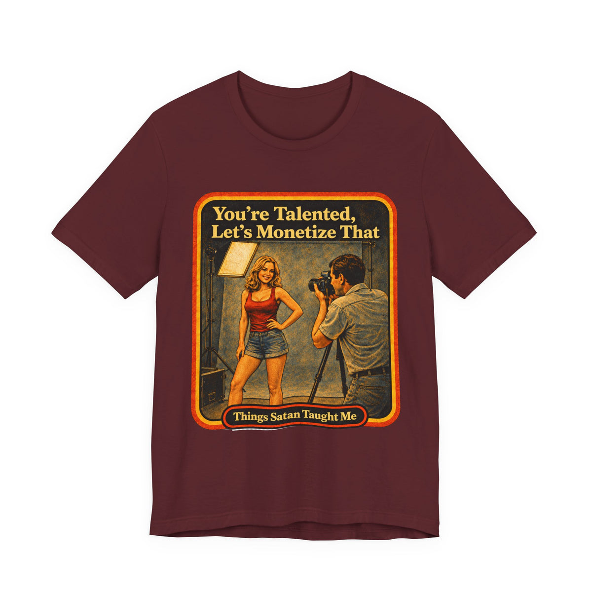You're Talented, Let's Monetize That Unisex Tee in Maroon, front