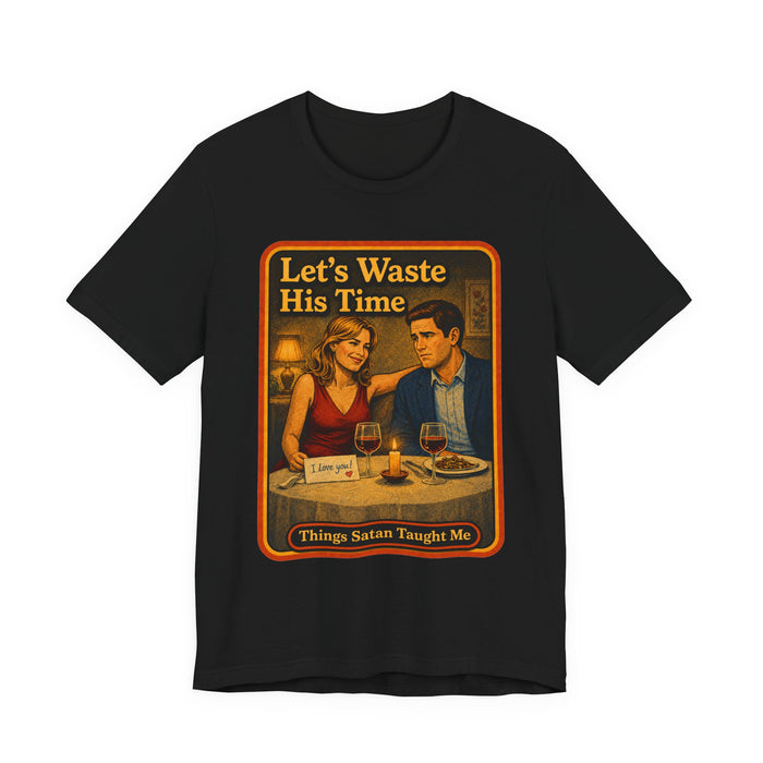 Let's Waste His Time Unisex Tee in black