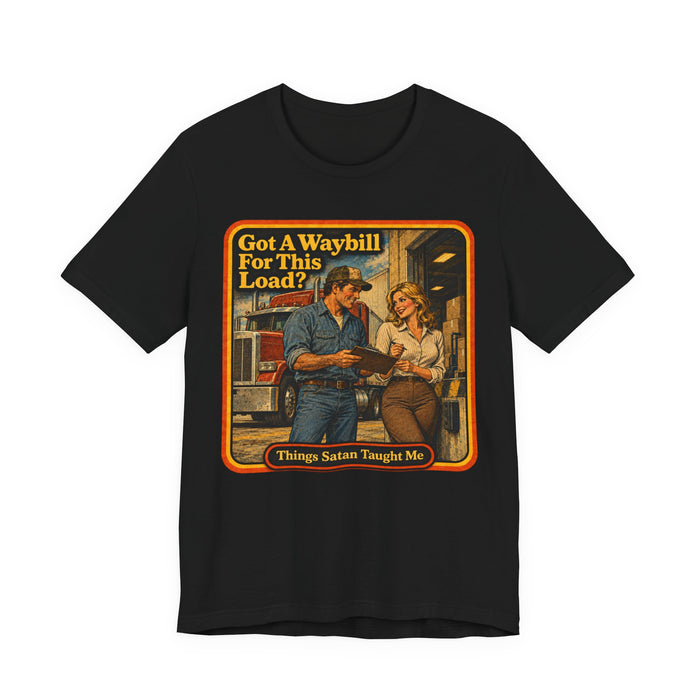 Got A Waybill For This Load? Unisex Tee in black